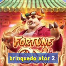 brinquedo ator 2